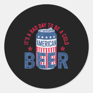 Its A Bad Day To Be A Cold Beer 4th Of July Americ Classic Round Sticker