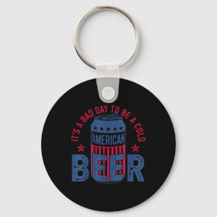 Its A Bad Day To Be A Cold Beer 4th Of July Americ Key Ring