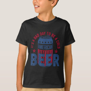Its A Bad Day To Be A Cold Beer 4th Of July Americ T-Shirt