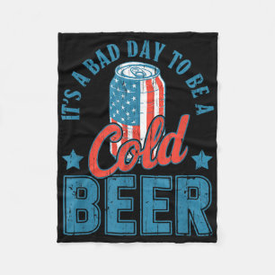 Its A Bad Day To Be A Cold Beer, 4th Of July Drink Fleece Blanket