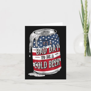 Its A Bad Day To Be A Cold Beer Funny 4th Of July Card