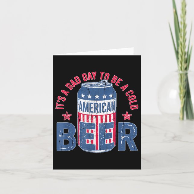 Its A Bad Day To Be A Cold Beer, Funny 4th Of July Card (Front)