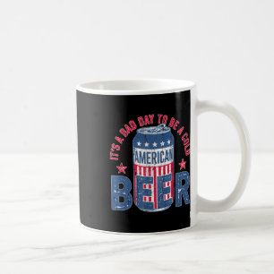 Its A Bad Day To Be A Cold Beer, Funny 4th Of July Coffee Mug