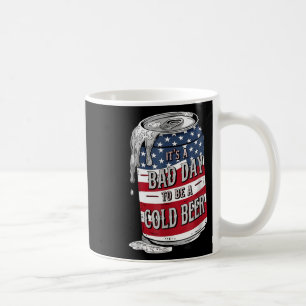 Its A Bad Day To Be A Cold Beer Funny 4th Of July  Coffee Mug