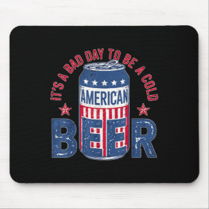 Its A Bad Day To Be A Cold Beer Funny 4th Of July Mouse Mat