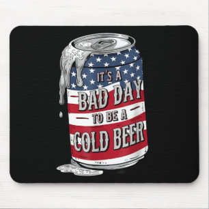 Its A Bad Day To Be A Cold Beer Funny 4th Of July Mouse Mat