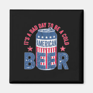Its A Bad Day To Be A Cold Beer  Magnet