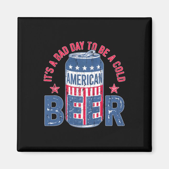 Its A Bad Day To Be A Cold Beer  Magnet (Front)