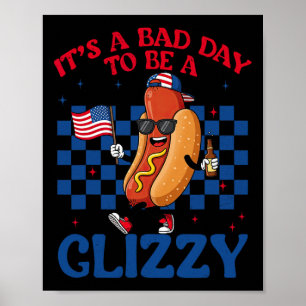 It's A Bad Day To Be A Glizzy 4th Of July Hotdog U Poster