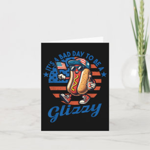 Its A Bad Day To Be A Glizzy Funny Hot Dog 4th Of  Card