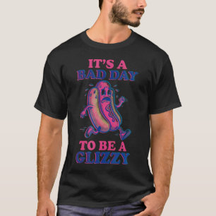 Its A Bad Day To Be A Glizzy Funny Hotdog Wiener T-Shirt