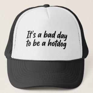 it's a bad day to be a hotdog trucker hat
