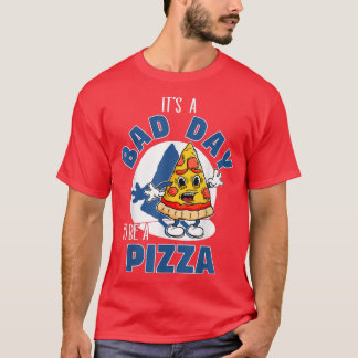Its A Bad Day To Be A Pizza Funny Pizza Lovers T-Shirt