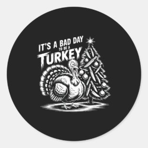 It's A Bad Day To Be A Turkey Funny Christmas Turk Classic Round Sticker
