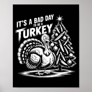 It's A Bad Day To Be A Turkey Funny Christmas Turk Poster