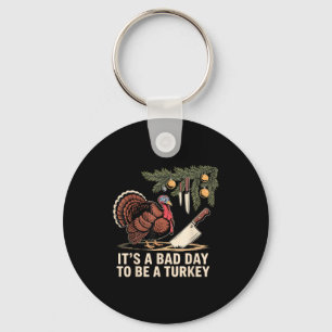 It's A Bad Day To Be A Turkey Funny Turkey Christm Key Ring