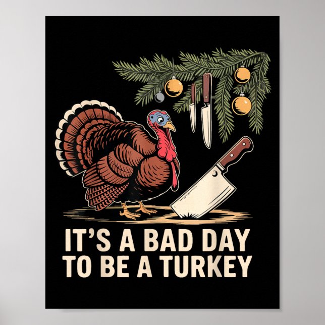 It's A Bad Day To Be A Turkey Funny Turkey Christm Poster (Front)