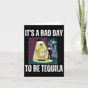 It's A Bad Day To Be Tequila Drinking Police Funny Card