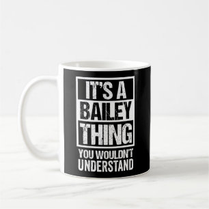 It'S A Bailey Thing You Wouldn'T Understand Family Coffee Mug