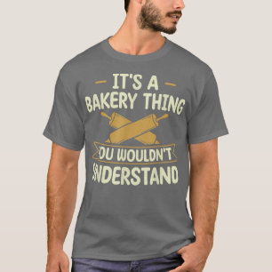 It's A Bakery Thing you wouldn't understand Baking T-Shirt