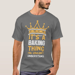 It's a Baking Thing You Wouldn't Understand I Funn T-Shirt