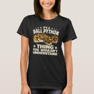 it's a Ball Python Thing Reptile Python snakes ang T-Shirt