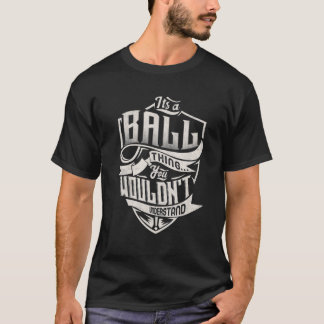 It's A BALL Thing You Wouldn't Understand Classic T-Shirt