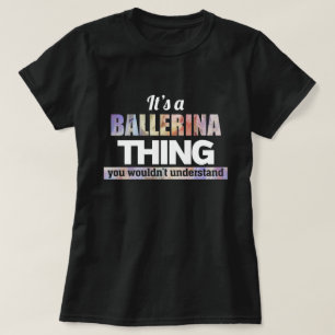 It's a Ballerina thing you wouldn't understand T-Shirt