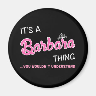 It's a Barbara thing you wouldn't understand Magnet