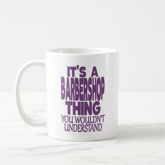 IT'S A BARBERSHOP THING. YOU WOULDN'T UNDERSTAND  COFFEE MUG (Left)