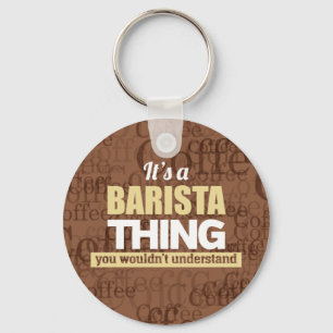 It's a barista thing you wouldn't understand key ring