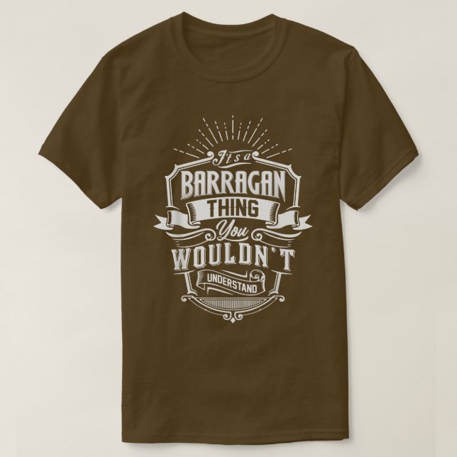 It's A BARRAGAN Thing You Wouldn't Understand Name T-Shirt (Design Front)