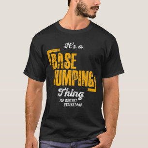 It's a Base Jumping Thing - Base Jumper T-Shirt