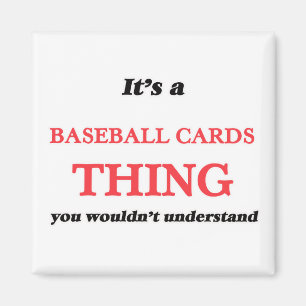It's a Baseball Cards thing, you wouldn't understa Magnet