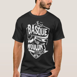 It's a BASQUE Thing T-Shirt