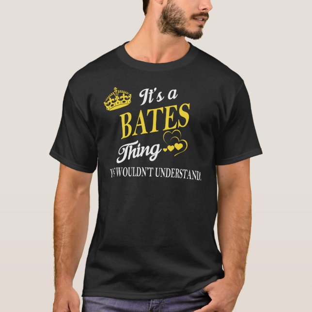 It's a BATES Thing You Wouldn't Understand T-Shirt (Front)