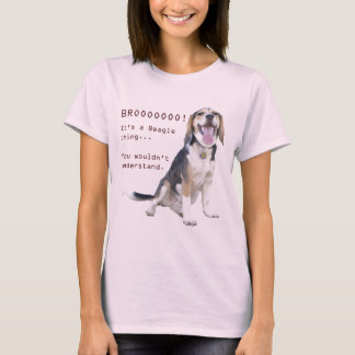 It's a Beagle thing, you wouldn't understand. T-Shirt