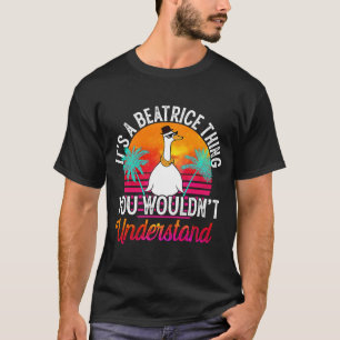 It's A Beatrice Thing You Wouldn't Understand Bea T-Shirt