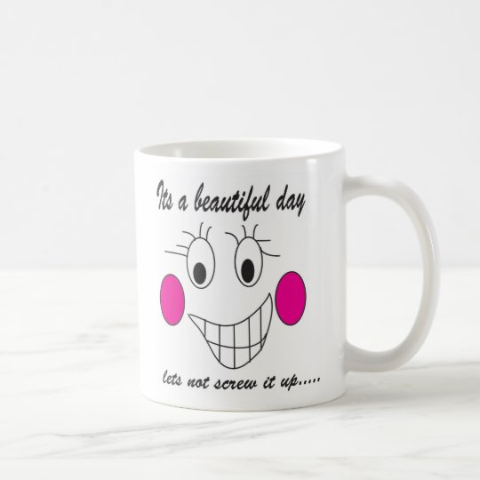 Its a beautiful day............ coffee mug | Zazzle.co.uk