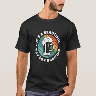 It's A Beautiful Day For Brewing Homebrewing Malt  T-Shirt