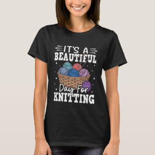 It's A Beautiful Day For Knitting – Inspirational T-Shirt