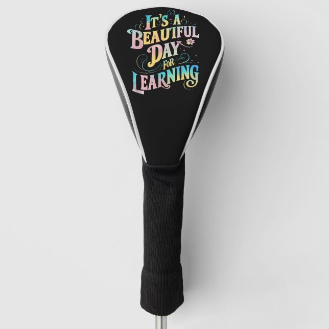 It's a Beautiful Day for Learning Back To School Golf Head Cover (Front)