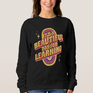 It's A Beautiful Day For Learning For Teacher Stud Sweatshirt