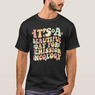 It's A Beautiful Day For Remission Oncology Nurse  T-Shirt
