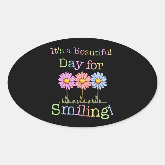 Its a Beautiful Day for Smiling Graphic - Oval Sti Oval Sticker (Front)