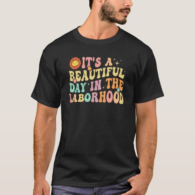 It's A Beautiful Day In the Laborhood Labor Delive T-Shirt (Front)