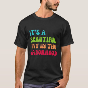 It's a beautiful day in the laborhood T-Shirt