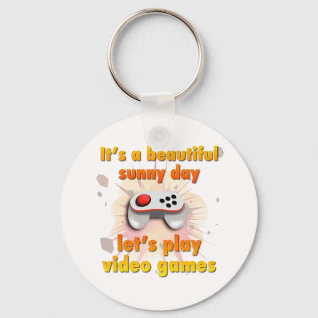 Its a beautiful day - let's play video games key ring (Front)