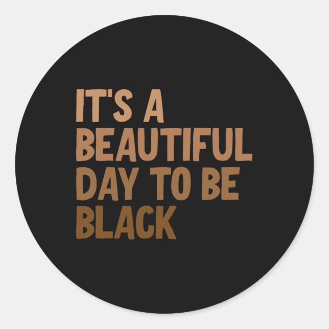 It's A Beautiful Day To Be Black  Classic Round Sticker (Front)