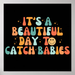 It's A Beautiful Day To Catch Babies Poster